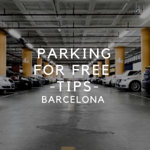 Parking in Barcelona *FOR FREE* : 8+1 Tips !