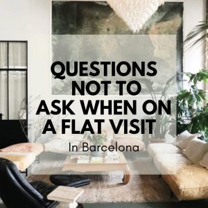 Questions NOT to Ask When on a Flat Visit in Barcelona - don't get deceived!