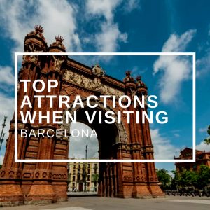 Barcelona Top Attractions when Visiting!