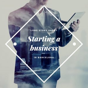 Starting a Business in Barcelona – long story short!