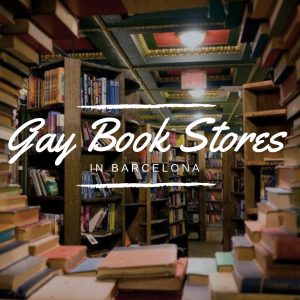 Gay Book Stores in Barcelona : Time to Read !