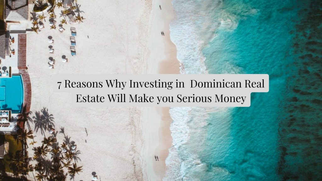 Real Estate in the Dominican Republic: 7 Reasons You’re Losing Money if You’re Not Investing in it Now Image